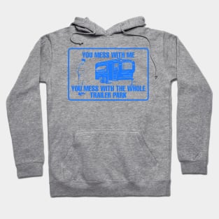 You Mess With Me You Mess With Whole Trailer Park Hoodie